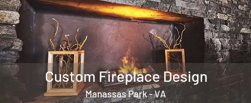  Custom Fireplace Design Manassas Park - VA