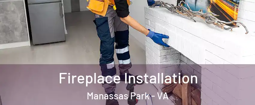  Fireplace Installation Manassas Park - VA