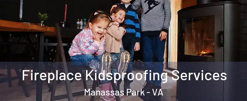  Fireplace Kidsproofing Services Manassas Park - VA