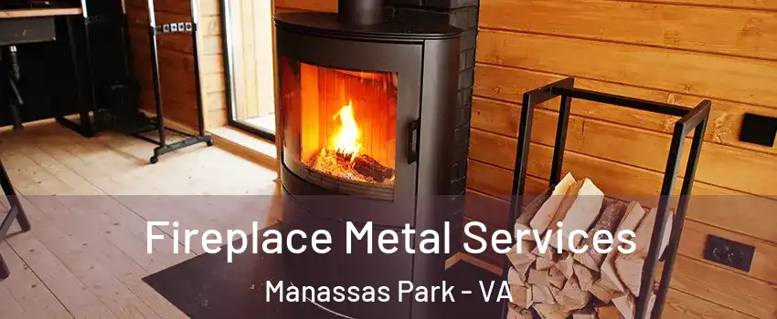  Fireplace Metal Services Manassas Park - VA
