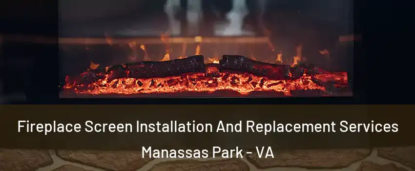  Fireplace Screen Installation And Replacement Services Manassas Park - VA
