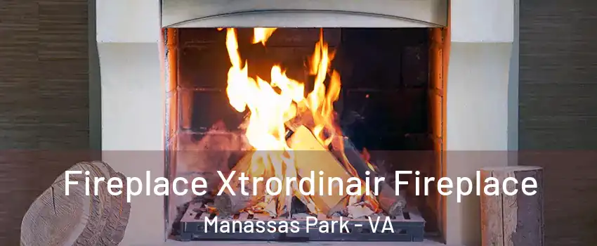  Fireplace Xtrordinair Fireplace Manassas Park - VA