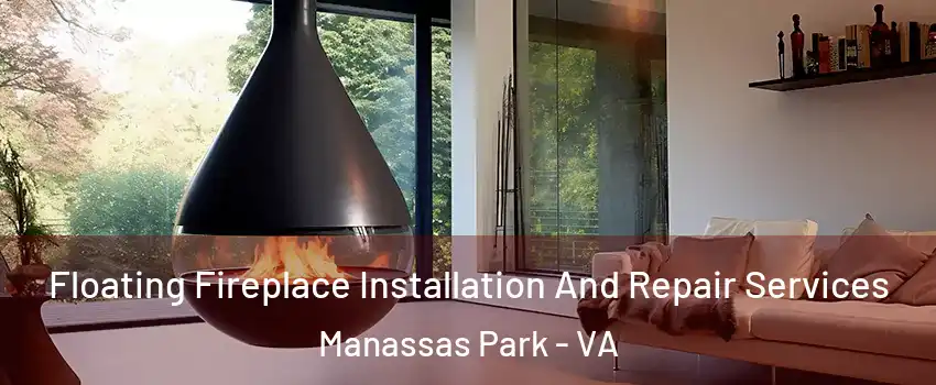 Floating Fireplace Installation And Repair Services Manassas Park - VA