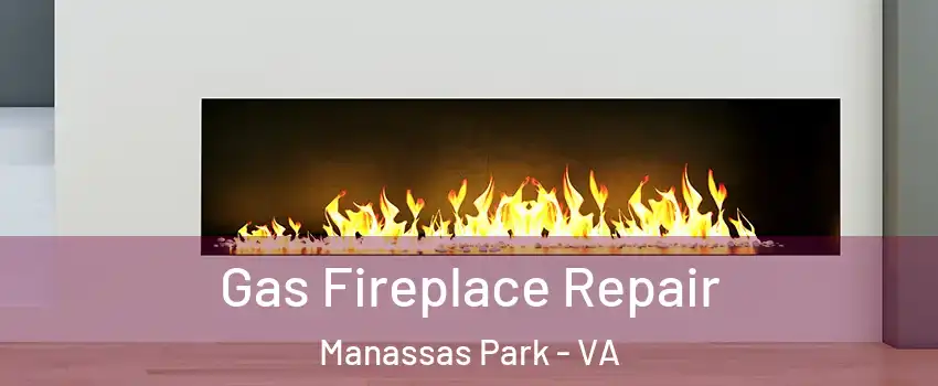  Gas Fireplace Repair Manassas Park - VA