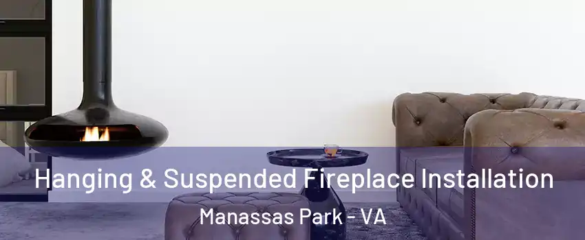  Hanging & Suspended Fireplace Installation Manassas Park - VA