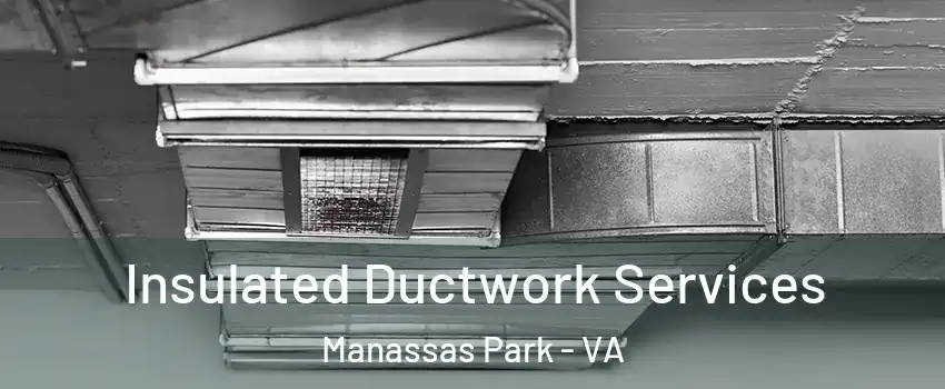  Insulated Ductwork Services Manassas Park - VA
