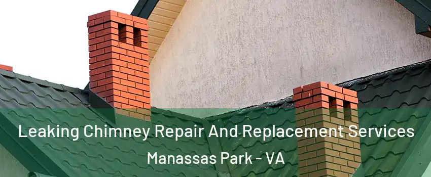  Leaking Chimney Repair And Replacement Services Manassas Park - VA