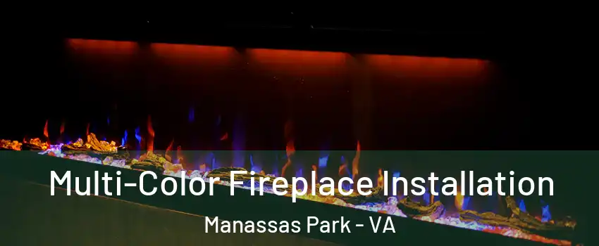  Multi-Color Fireplace Installation Manassas Park - VA