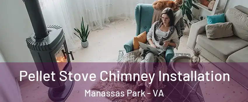  Pellet Stove Chimney Installation Manassas Park - VA