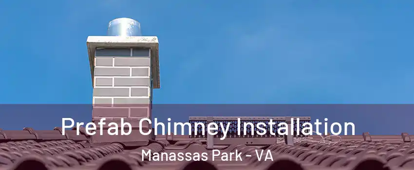  Prefab Chimney Installation Manassas Park - VA