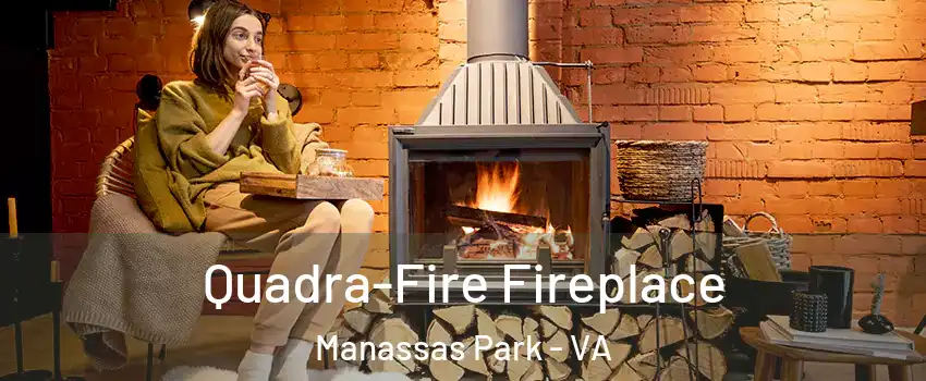 Quadra-Fire Fireplace Manassas Park - VA