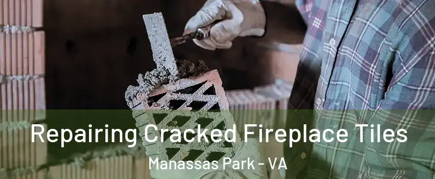  Repairing Cracked Fireplace Tiles Manassas Park - VA
