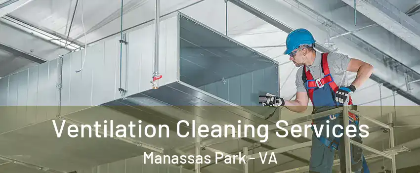  Ventilation Cleaning Services Manassas Park - VA