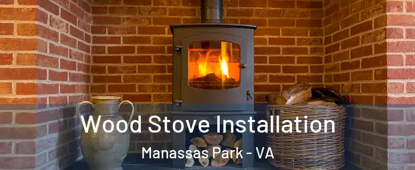  Wood Stove Installation Manassas Park - VA
